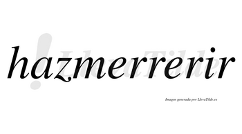 Hazmerrerir no lleva tilde con vocal tónica en la «i»