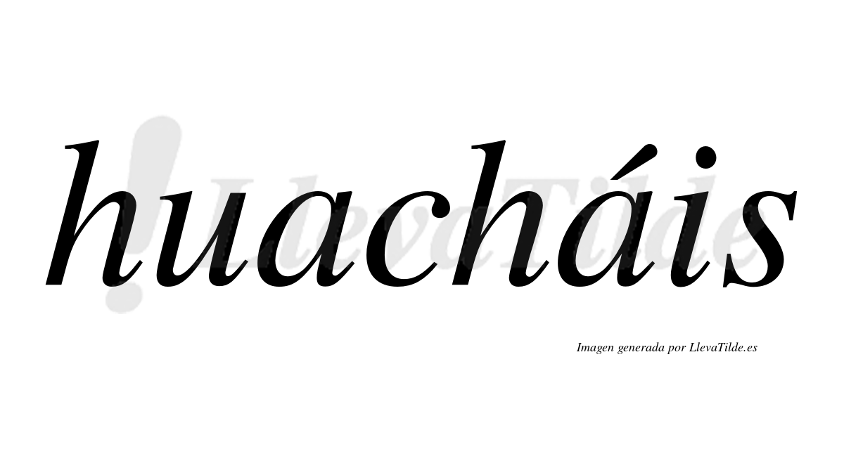 Huacháis  lleva tilde con vocal tónica en la segunda "a"