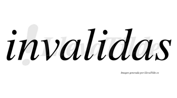 Invalidas no lleva tilde con vocal tónica en la segunda «i»