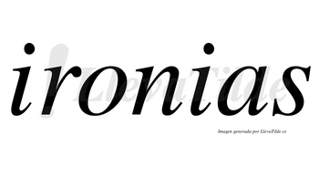 Ironias  no lleva tilde con vocal tónica en la «o»