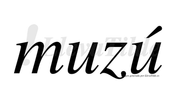 Muzú  lleva tilde con vocal tónica en la segunda «u»