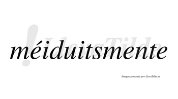 Méiduitsmente  lleva tilde con vocal tónica en la primera «e»