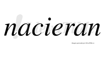 Nacieran  no lleva tilde con vocal tónica en la «e»