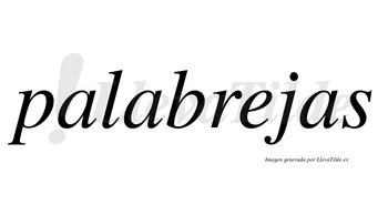 Palabrejas no lleva tilde con vocal tónica en la «e»