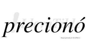 Precionó  lleva tilde con vocal tónica en la segunda «o»