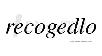 Recogedlo no lleva tilde con vocal tónica en la segunda «e»