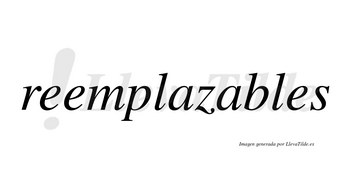 Reemplazables  no lleva tilde con vocal tónica en la segunda «a»