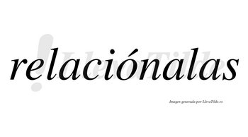 Relaciónalas  lleva tilde con vocal tónica en la «o»