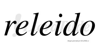 Releido  no lleva tilde con vocal tónica en la segunda «e»