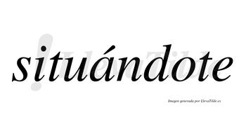 Situándote  lleva tilde con vocal tónica en la «a»