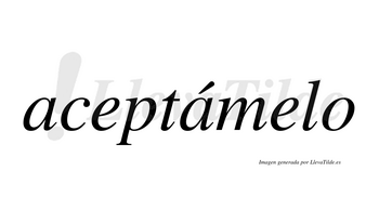 Aceptámelo  lleva tilde con vocal tónica en la segunda «a»