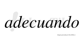 Adecuando  no lleva tilde con vocal tónica en la segunda «a»