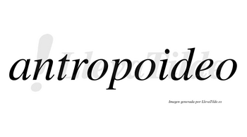 Antropoideo no lleva tilde con vocal tónica en la «e»