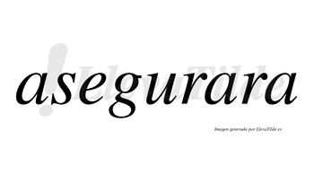 Asegurara no lleva tilde con vocal tónica en la segunda «a»