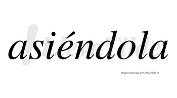 Asiéndola  lleva tilde con vocal tónica en la «e»