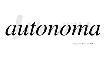 Autonoma no lleva tilde con vocal tónica en la segunda «o»