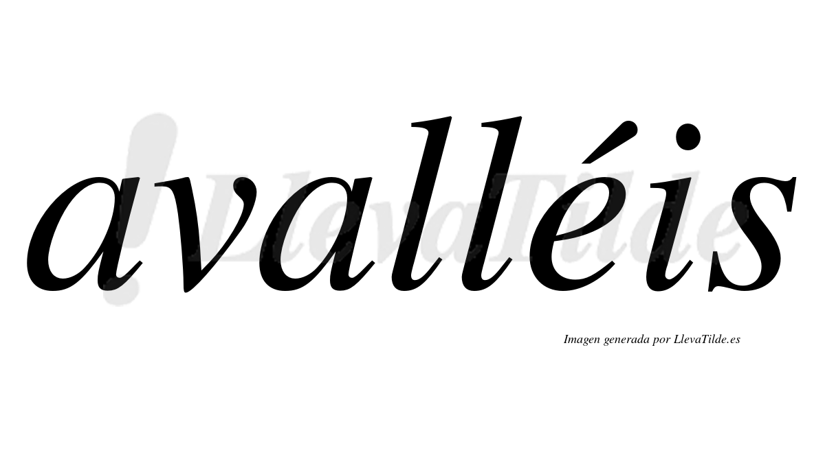 Avalléis  lleva tilde con vocal tónica en la "e"