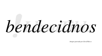 Bendecidnos  no lleva tilde con vocal tónica en la «i»