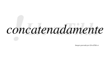 Concatenada no lleva tilde con vocal tónica en la segunda «a»