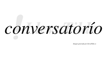 Conversatorío lleva tilde con vocal tónica en la «i»