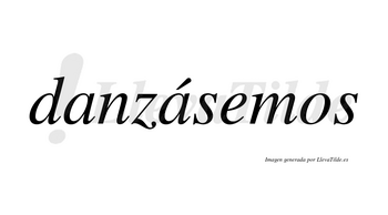 Danzásemos  lleva tilde con vocal tónica en la segunda «a»