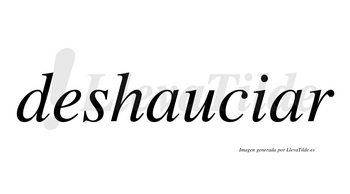 Deshauciar  no lleva tilde con vocal tónica en la segunda «a»