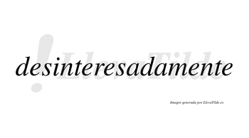 Desinteresada no lleva tilde con vocal tónica en la primera «a»