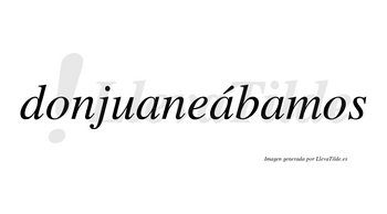 Donjuaneábamos  lleva tilde con vocal tónica en la segunda «a»