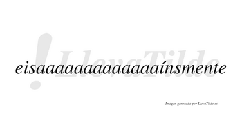 Eisaaaaaaaaaaaaaínsmente  lleva tilde con vocal tónica en la segunda «i»