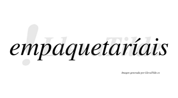 Empaquetaríais  lleva tilde con vocal tónica en la primera «i»