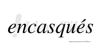 Encasqués  lleva tilde con vocal tónica en la segunda «e»