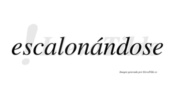 Escalonándose  lleva tilde con vocal tónica en la segunda «a»