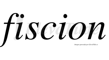 Fiscion no lleva tilde con vocal tónica en la primera «i»