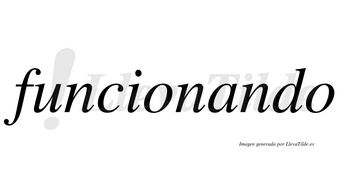 Funcionando  no lleva tilde con vocal tónica en la «a»