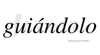 Guiándolo  lleva tilde con vocal tónica en la «a»