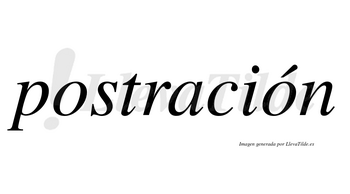 Postración lleva tilde con vocal tónica en la segunda «o»