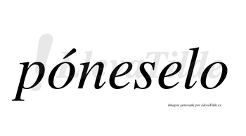 Póneselo  lleva tilde con vocal tónica en la primera «o»