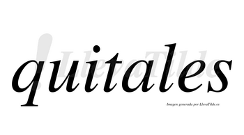 Quitales  no lleva tilde con vocal tónica en la «a»