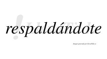 Respaldándote  lleva tilde con vocal tónica en la segunda «a»