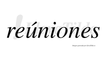 Reúniones  lleva tilde con vocal tónica en la «u»