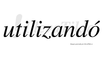 Utilizandó  lleva tilde con vocal tónica en la «o»
