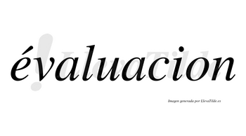 Évaluacion lleva tilde con vocal tónica en la «e»
