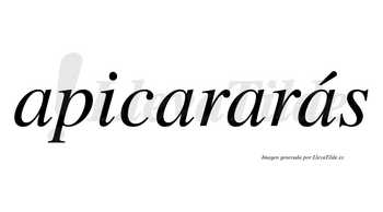 Apicararás  lleva tilde con vocal tónica en la cuarta «a»