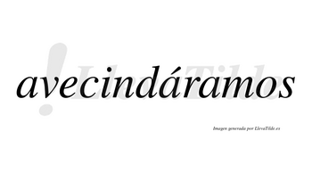 Avecindáramos  lleva tilde con vocal tónica en la segunda «a»