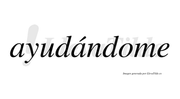 Ayudándome  lleva tilde con vocal tónica en la segunda «a»