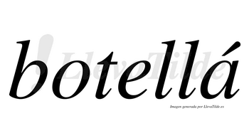 Botellá  lleva tilde con vocal tónica en la «a»