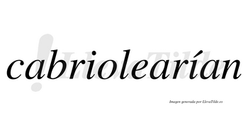 Cabriolearían  lleva tilde con vocal tónica en la segunda «i»