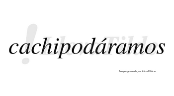 Cachipodáramos  lleva tilde con vocal tónica en la segunda «a»