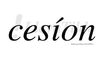 Cesíon  lleva tilde con vocal tónica en la «i»