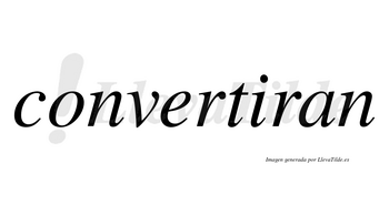 Convertiran no lleva tilde con vocal tónica en la «i»